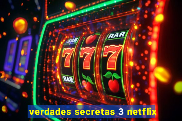 verdades secretas 3 netflix